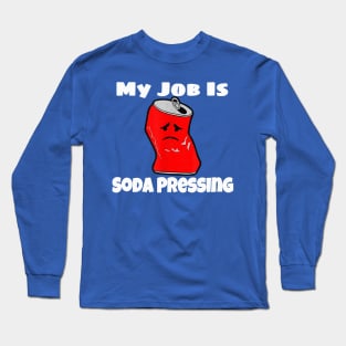 my job is soda pressing 3 Long Sleeve T-Shirt